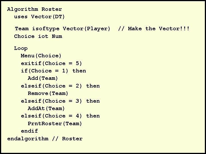 Algorithm Roster uses Vector(DT) Team isoftype Vector(Player) Choice iot Num Loop Menu(Choice) exitif(Choice =