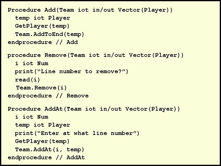 Procedure Add(Team iot in/out Vector(Player)) temp iot Player Get. Player(temp) Team. Add. To. End(temp)