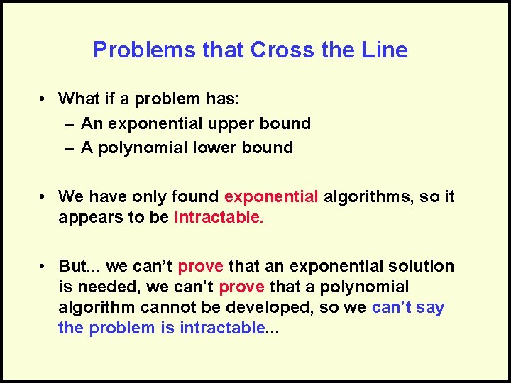 Problems that Cross the Line • What if a problem has: – An exponential
