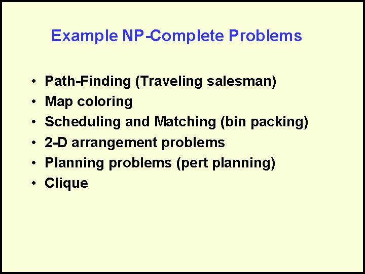 Example NP-Complete Problems • • • Path-Finding (Traveling salesman) Map coloring Scheduling and Matching