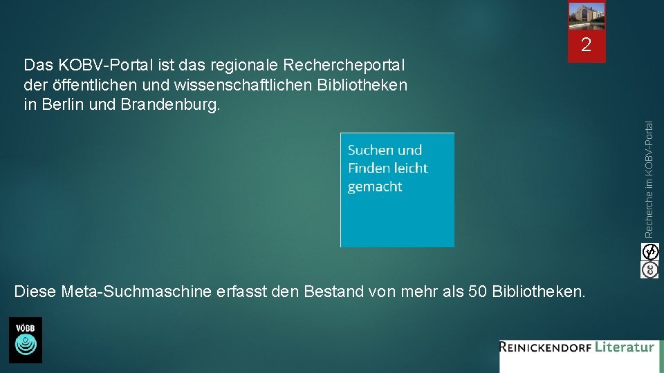 2 Recherche im KOBV-Portal Das KOBV-Portal ist das regionale Rechercheportal der öffentlichen und wissenschaftlichen