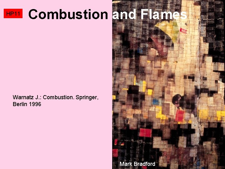 HP 11 Combustion and Flames Warnatz J. : Combustion. Springer, Berlin 1996 Mark Bradford