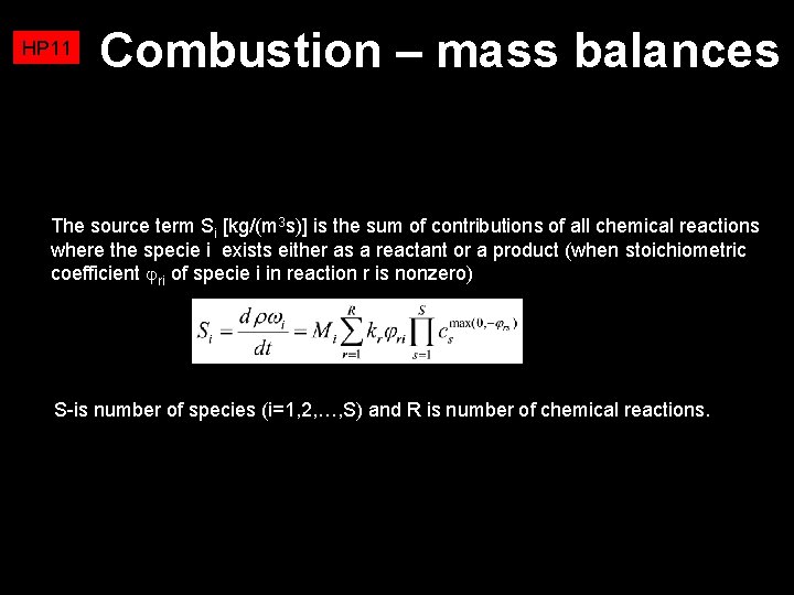 HP 11 Combustion – mass balances The source term Si [kg/(m 3 s)] is