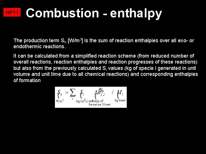 HP 11 Combustion - enthalpy The production term Sh [W/m 3] is the sum
