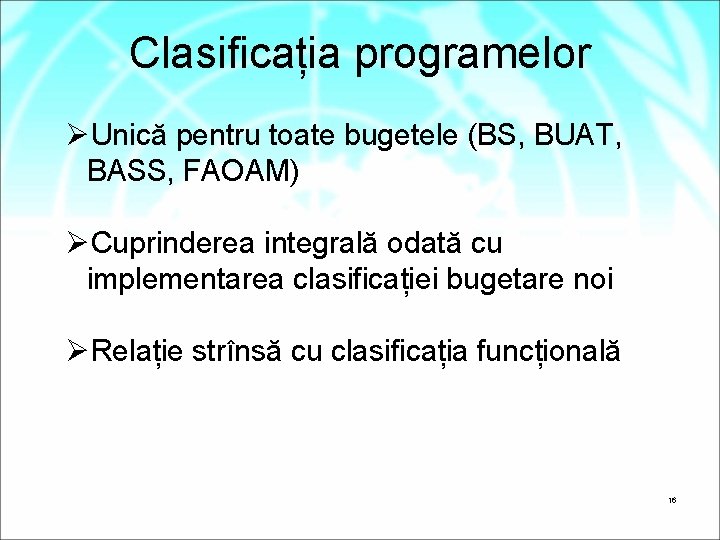 Clasificația programelor ØUnică pentru toate bugetele (BS, BUAT, BASS, FAOAM) ØCuprinderea integrală odată cu