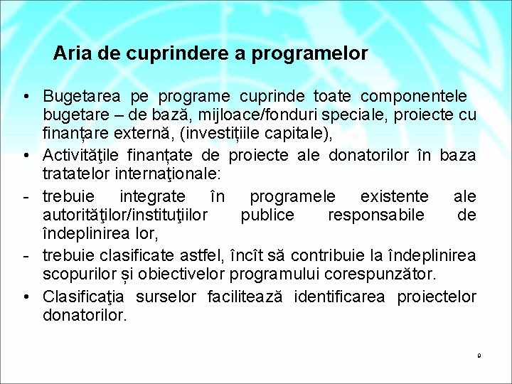 Aria de cuprindere a programelor • Bugetarea pe programe cuprinde toate componentele bugetare –