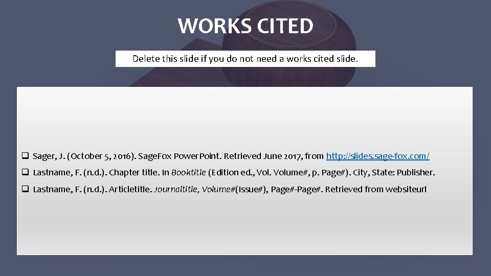 WORKS CITED Delete this slide if you do not need a works cited slide.