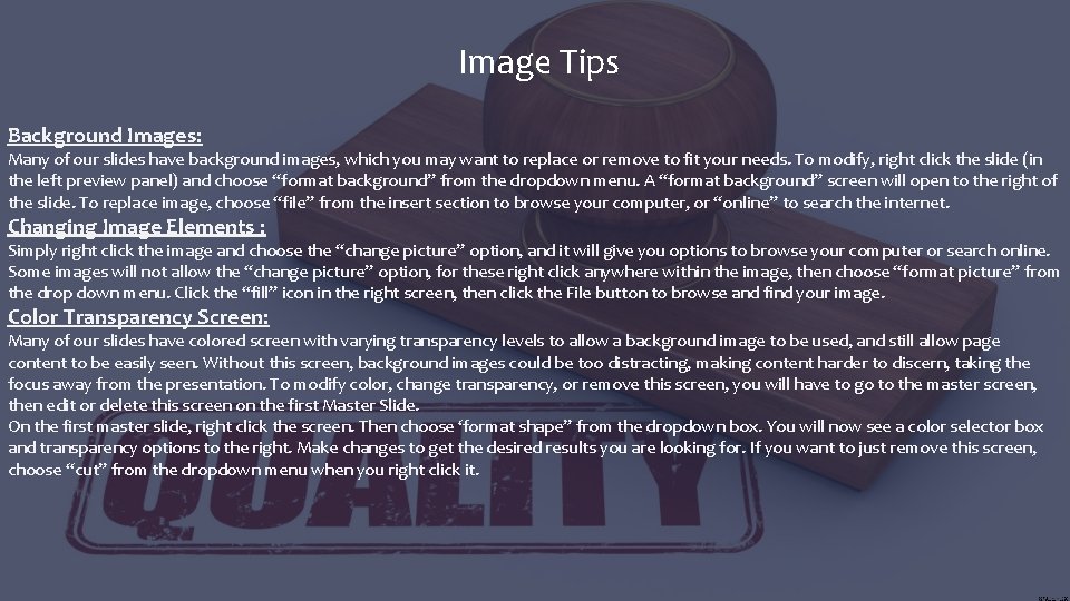 Image Tips Background Images: Many of our slides have background images, which you may