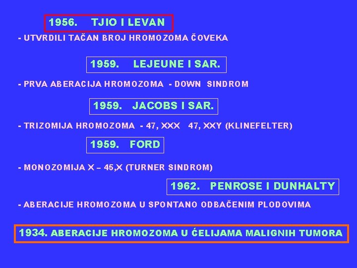 1956. TJIO I LEVAN - UTVRDILI TAČAN BROJ HROMOZOMA ČOVEKA 1959. LEJEUNE I SAR.