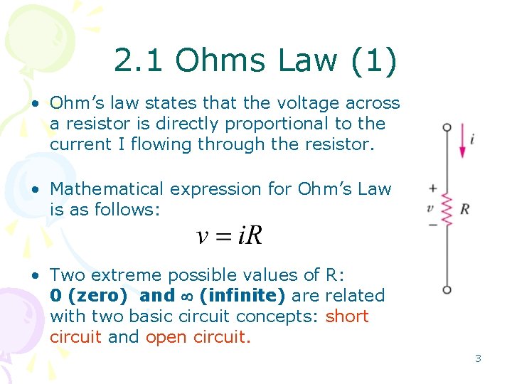2. 1 Ohms Law (1) • Ohm’s law states that the voltage across a