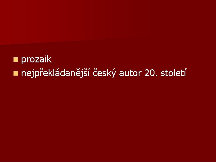 n prozaik n nejpřekládanější český autor 20. století 