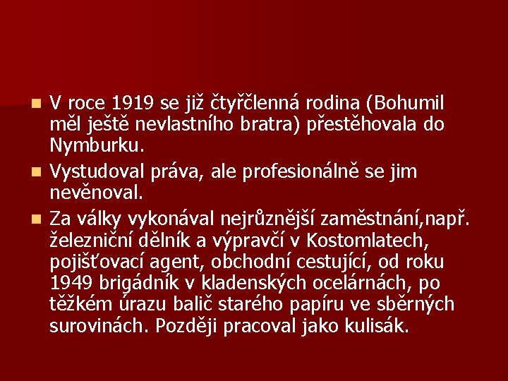 V roce 1919 se již čtyřčlenná rodina (Bohumil měl ještě nevlastního bratra) přestěhovala do