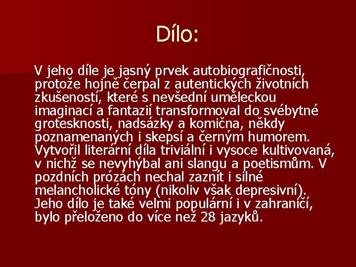 Dílo: V jeho díle je jasný prvek autobiografičnosti, protože hojně čerpal z autentických životních