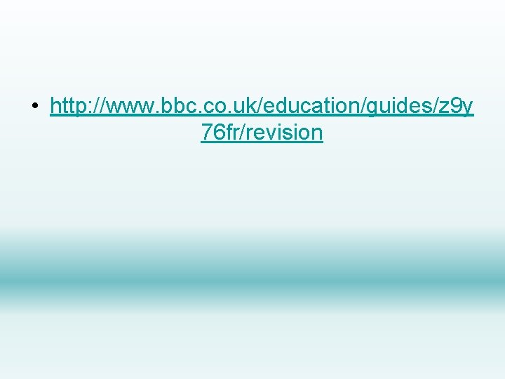  • http: //www. bbc. co. uk/education/guides/z 9 y 76 fr/revision 
