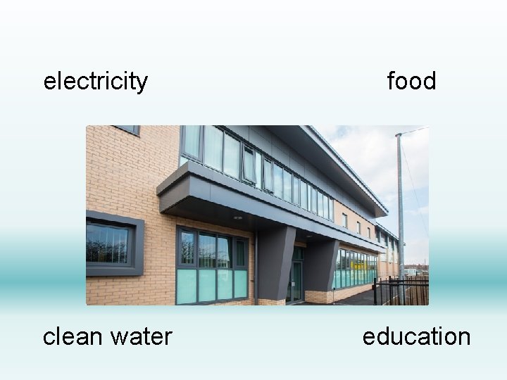 electricity clean water food education 