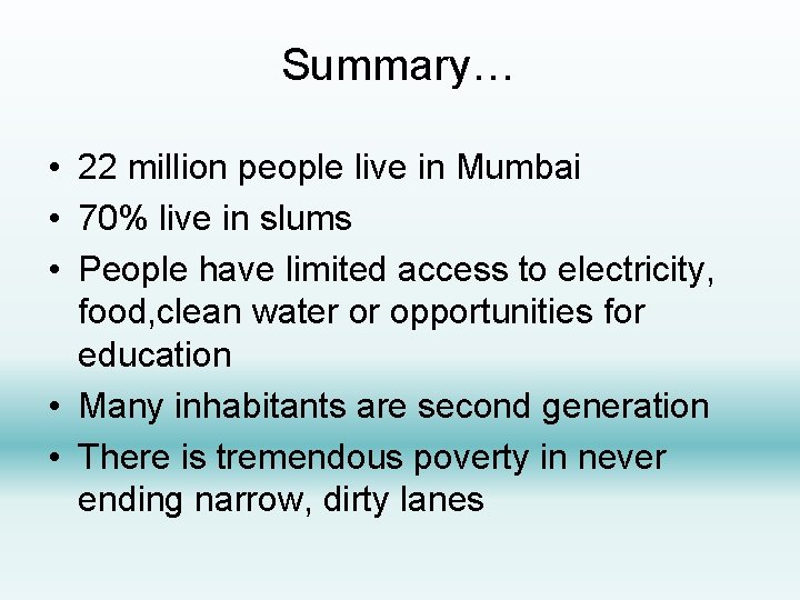 Summary… • 22 million people live in Mumbai • 70% live in slums •