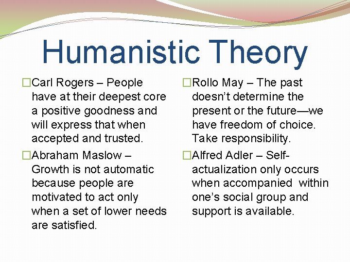 Humanistic Theory �Carl Rogers – People have at their deepest core a positive goodness