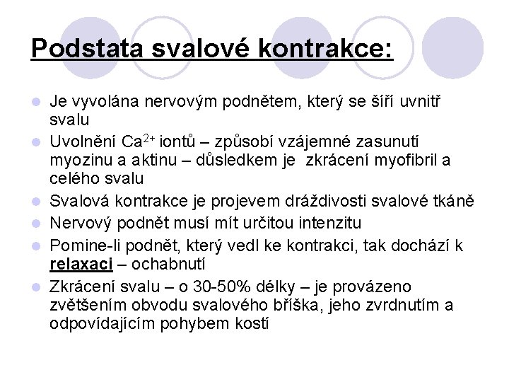 Podstata svalové kontrakce: l l l Je vyvolána nervovým podnětem, který se šíří uvnitř