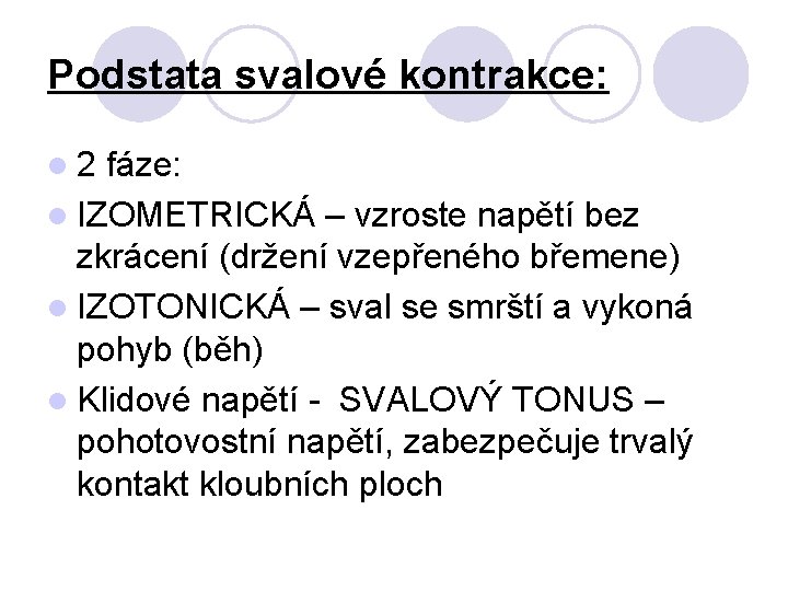 Podstata svalové kontrakce: l 2 fáze: l IZOMETRICKÁ – vzroste napětí bez zkrácení (držení