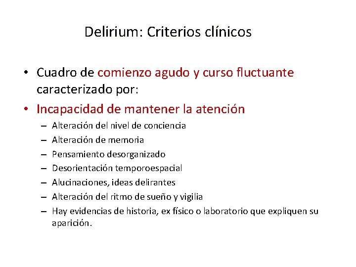 Delirium: Criterios clínicos • Cuadro de comienzo agudo y curso fluctuante caracterizado por: •
