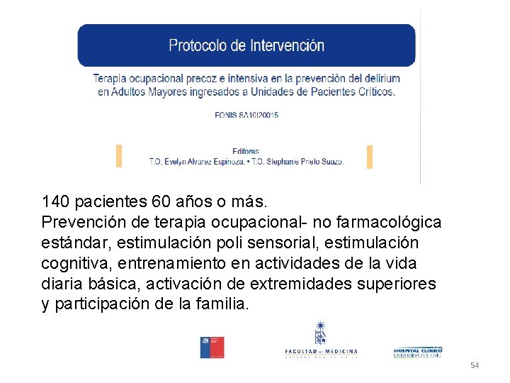 140 pacientes 60 años o más. Prevención de terapia ocupacional- no farmacológica estándar, estimulación