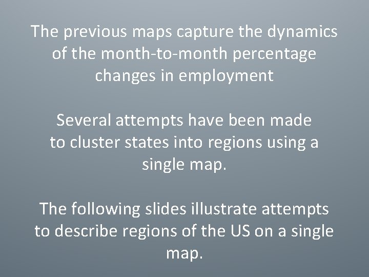 The previous maps capture the dynamics of the month-to-month percentage changes in employment Several
