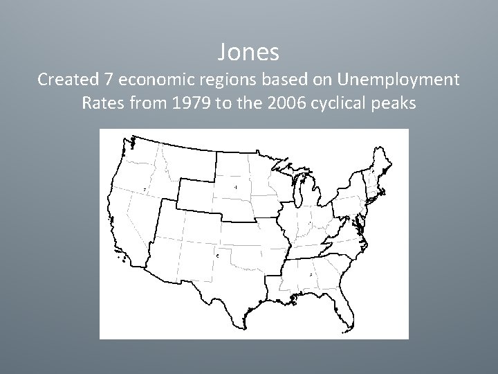 Jones Created 7 economic regions based on Unemployment Rates from 1979 to the 2006