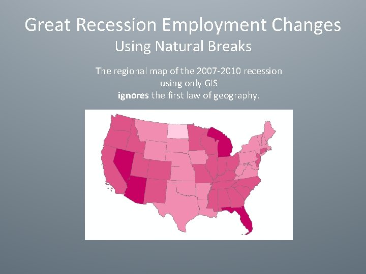 Great Recession Employment Changes Using Natural Breaks The regional map of the 2007 -2010