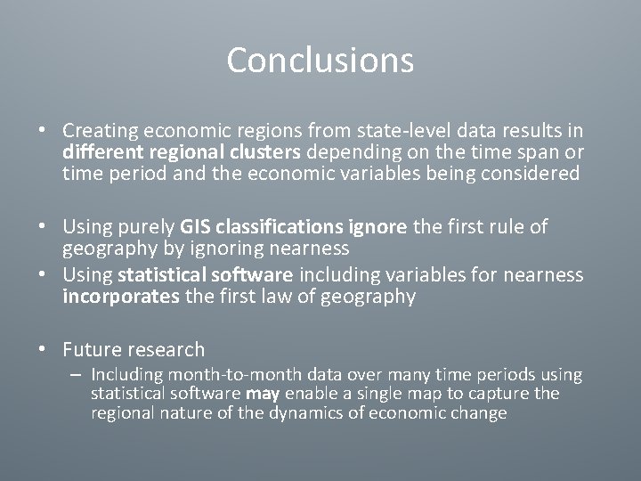 Conclusions • Creating economic regions from state-level data results in different regional clusters depending