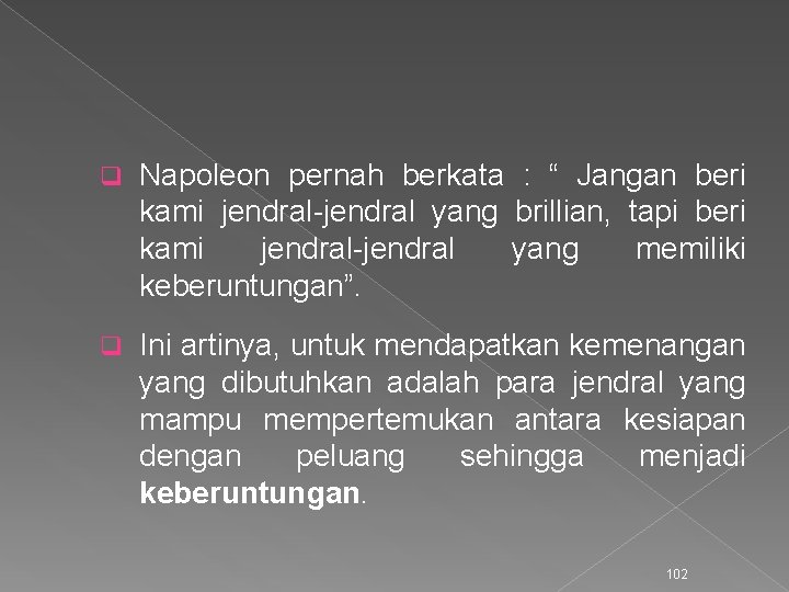 q Napoleon pernah berkata : “ Jangan beri kami jendral-jendral yang brillian, tapi beri