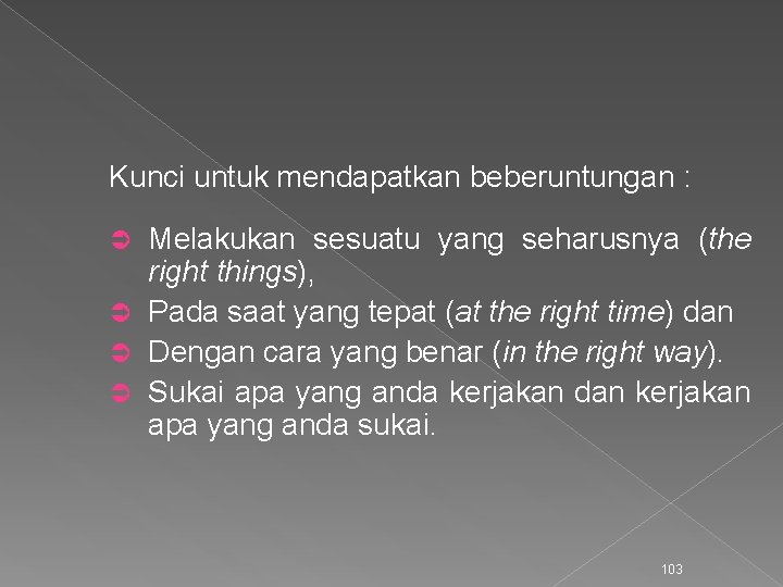 Kunci untuk mendapatkan beberuntungan : Melakukan sesuatu yang seharusnya (the right things), Ü Pada