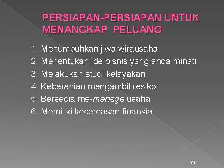 PERSIAPAN-PERSIAPAN UNTUK MENANGKAP PELUANG 1. Menumbuhkan jiwa wirausaha 2. Menentukan ide bisnis yang anda