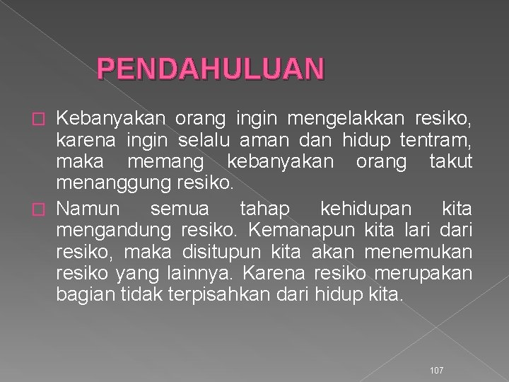 PENDAHULUAN Kebanyakan orang ingin mengelakkan resiko, karena ingin selalu aman dan hidup tentram, maka