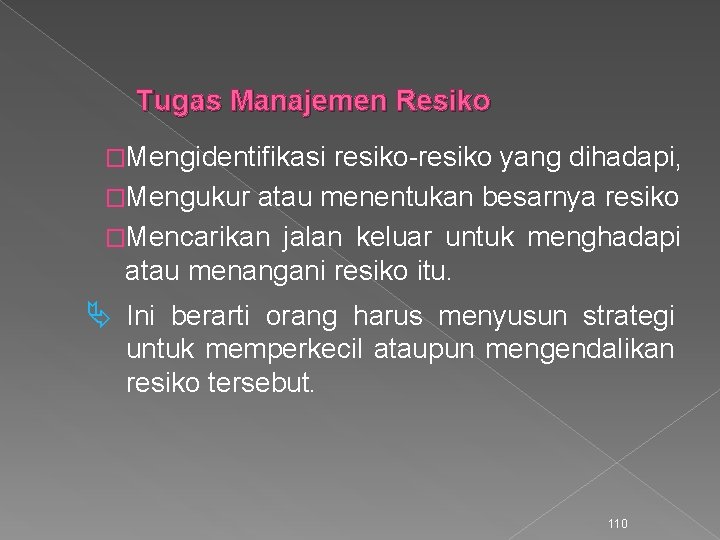 Tugas Manajemen Resiko �Mengidentifikasi resiko-resiko yang dihadapi, �Mengukur atau menentukan besarnya resiko �Mencarikan jalan