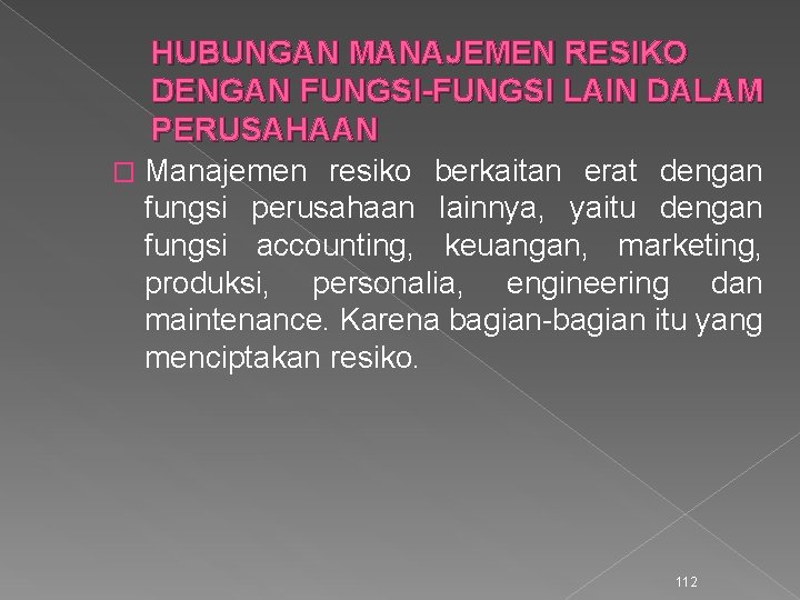 HUBUNGAN MANAJEMEN RESIKO DENGAN FUNGSI-FUNGSI LAIN DALAM PERUSAHAAN � Manajemen resiko berkaitan erat dengan