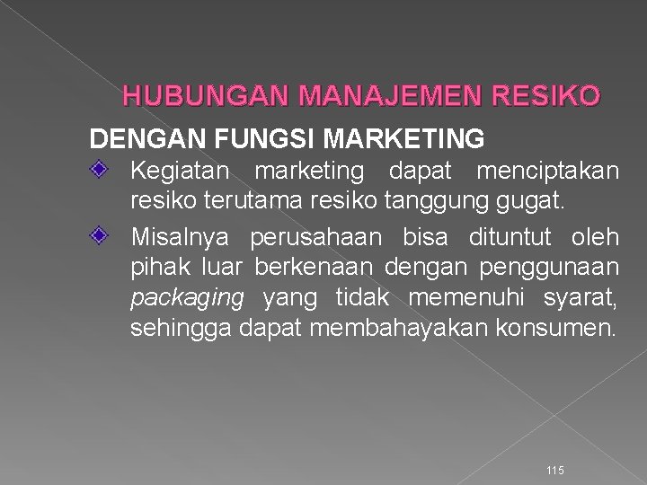 HUBUNGAN MANAJEMEN RESIKO DENGAN FUNGSI MARKETING Kegiatan marketing dapat menciptakan resiko terutama resiko tanggung