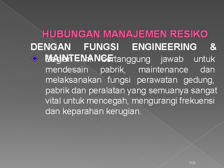 HUBUNGAN MANAJEMEN RESIKO DENGAN FUNGSI ENGINEERING & MAINTENANCE Bagian ini bertanggung jawab untuk mendesain