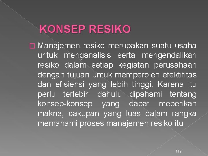 KONSEP RESIKO � Manajemen resiko merupakan suatu usaha untuk menganalisis serta mengendalikan resiko dalam