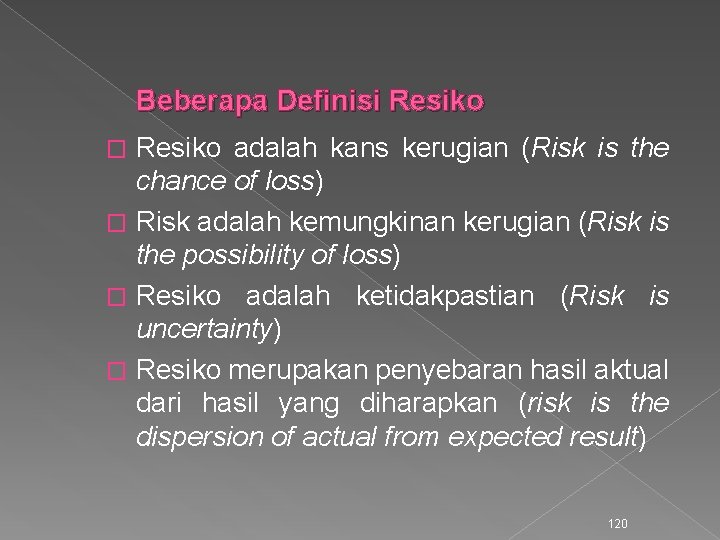 Beberapa Definisi Resiko adalah kans kerugian (Risk is the chance of loss) � Risk