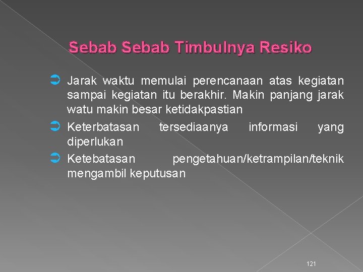 Sebab Timbulnya Resiko Ü Jarak waktu memulai perencanaan atas kegiatan sampai kegiatan itu berakhir.