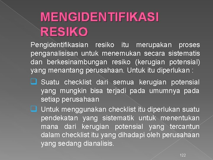 MENGIDENTIFIKASI RESIKO Pengidentifikasian resiko itu merupakan proses penganalisisan untuk menemukan secara sistematis dan berkesinambungan