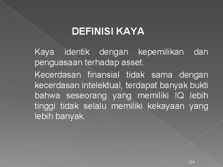 DEFINISI KAYA Kaya identik dengan kepemilikan dan penguasaan terhadap asset. Kecerdasan finansial tidak sama