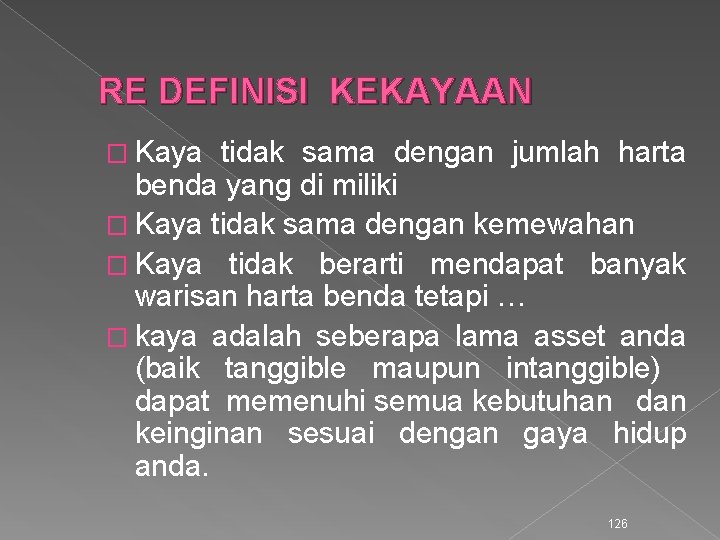 RE DEFINISI KEKAYAAN � Kaya tidak sama dengan jumlah harta benda yang di miliki