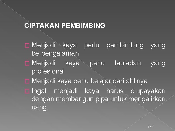 CIPTAKAN PEMBIMBING Menjadi kaya perlu pembimbing yang berpengalaman � Menjadi kaya perlu tauladan yang