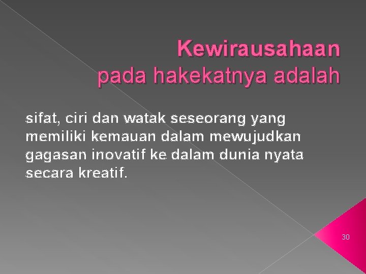 Kewirausahaan pada hakekatnya adalah sifat, ciri dan watak seseorang yang memiliki kemauan dalam mewujudkan