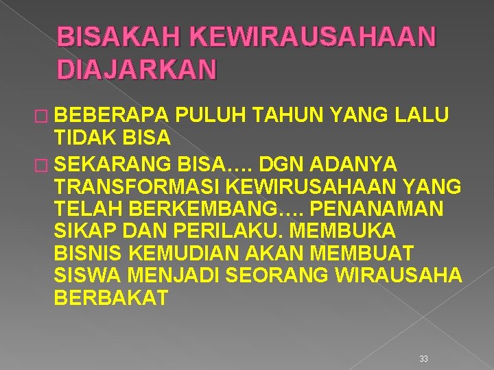 BISAKAH KEWIRAUSAHAAN DIAJARKAN � BEBERAPA PULUH TAHUN YANG LALU TIDAK BISA � SEKARANG BISA….