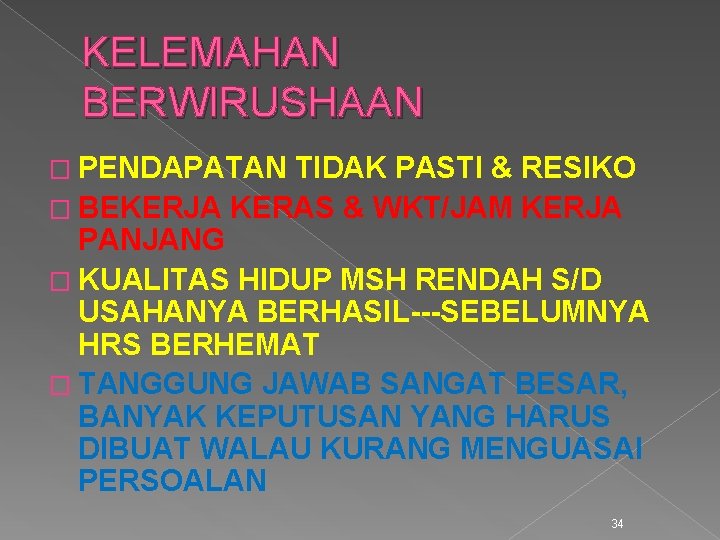 KELEMAHAN BERWIRUSHAAN � PENDAPATAN TIDAK PASTI & RESIKO � BEKERJA KERAS & WKT/JAM KERJA