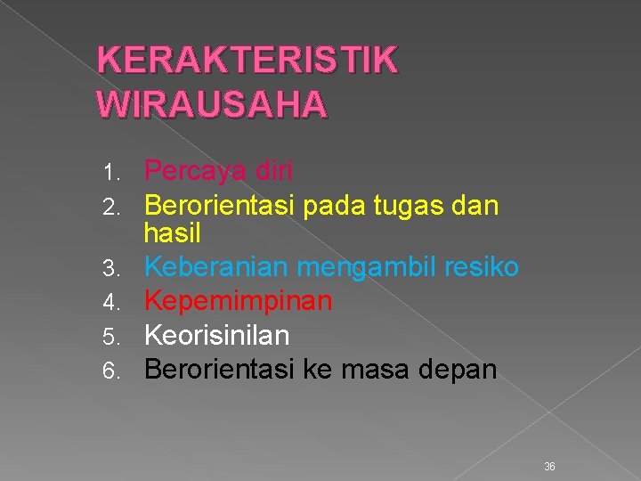 KERAKTERISTIK WIRAUSAHA 1. 2. 3. 4. 5. 6. Percaya diri Berorientasi pada tugas dan