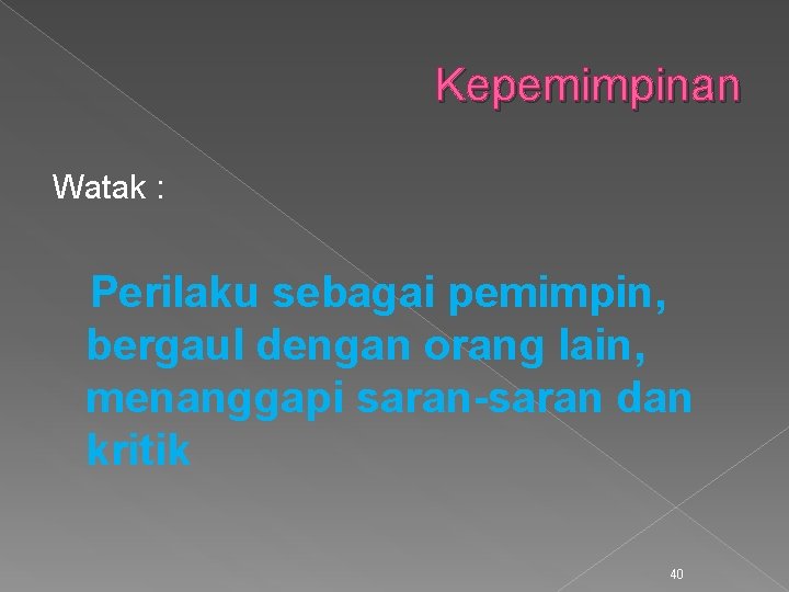 Kepemimpinan Watak : Perilaku sebagai pemimpin, bergaul dengan orang lain, menanggapi saran-saran dan kritik