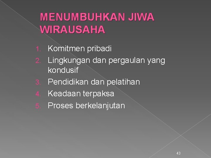 MENUMBUHKAN JIWA WIRAUSAHA 1. 2. 3. 4. 5. Komitmen pribadi Lingkungan dan pergaulan yang